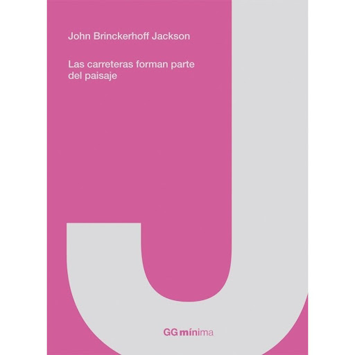 Las Carreteras Forman Parte Del Paisaje Gustavo Gili Libro x 1.0 Las carreteras forman parte del paisaje   Un libro de John Brinckerhoff Jackson Editorial GG Colección GGmínima  Este ensayo hace un recorrido histórico por el significado que han ido adquiriendo los 
