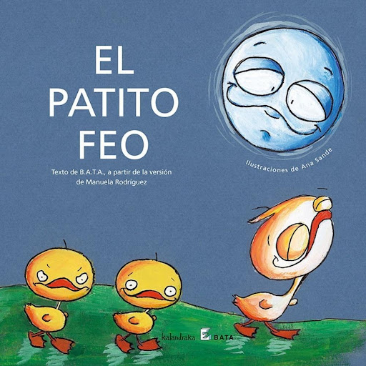 El Patito Feo Kalandraka Libro x 1.0 EL PATITO FEO (MAKAKIÑOS)  El célebre cuento del patito feo que sufre las burlas de otros animales. Era distinto, por eso le rechazaban… pero con el tiempo se convirtió en un hermoso cisne.   Ficha té