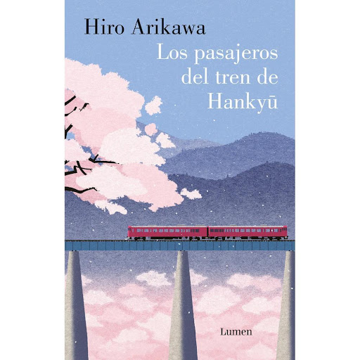 Los Pasajeros Del Tren De Hankyu. Hiro Arikawa Lumen Libro x 1.0 PASAJEROS DEL TREN DE HANKYU, LOS   En la región japonesa de Kobe, Osaka, una línea ferroviaria une Takarazuka con Nishinomiya. Las vidas de miles de pasajeros se entrechocan a diario en sus vagones y