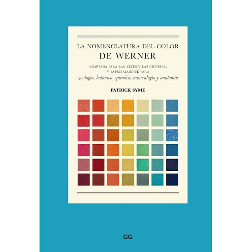La Nomenclatura Del Color De Werner (t.d) Gustavo Gili Libro x 1.0 LA NOMENCLATURA DEL COLOR DE WERNER (T.D)(22)  Publicada por primera vez en 1814, La nomenclatura del color de Werner es una extraordinaria guía de los colores del mundo natural aclamada por artistas 
