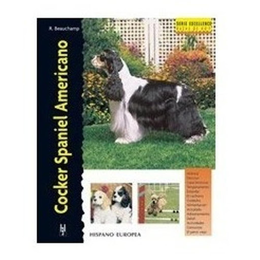 Cocker Spaniel Americano. Excellence Hispano Europea Libro x 1.0 COCKER SPANIEL AMERICANO(EXCELLENCE)  Cocker Spaniel Americano (excellence) Richard Beauchamp Esta nueva obra de la colección "Excellence. Razas de hoy" proporciona la más actual y completa informació