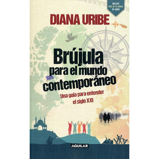 Brújula Para El Mundo Contemporáneo. Diana Uribe Aguilar Libro x 1.0 BRUJULA PARA EL MUNDO CONTEMPORANEO   La famosa historiadora y periodista colombiana Diana Uribe nos entrega un libro para entender los tiempos turbulentos que corren en el mundo actual. Con su magist