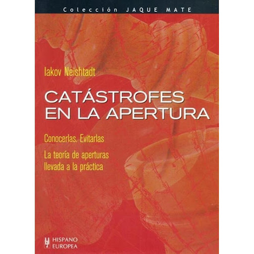 Catástrofes En La Apertura. Jaque Mate Hispano Europea Libro x 1.0 CATASTROFES EN LA APERTURA (COL.JAQUE MATE)  Hay libros sobre naufragios, accidentes de tren y de avión. Volúmenes enteros se han llenado de descripciones de catástrofes que han acaecido en los campos