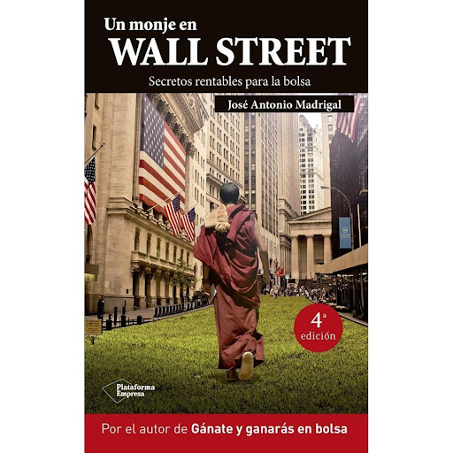 Un Monje En Wall Street Plataforma Libro x 1.0 UN MONJE EN WALL STREET   JOSE ANTONIO MADRIGAL  Un monje en Wall Street es más que un libro de bolsa. Es un libro que enseña a afrontar las inversiones de forma lógica y tener la posibilidad de ganar