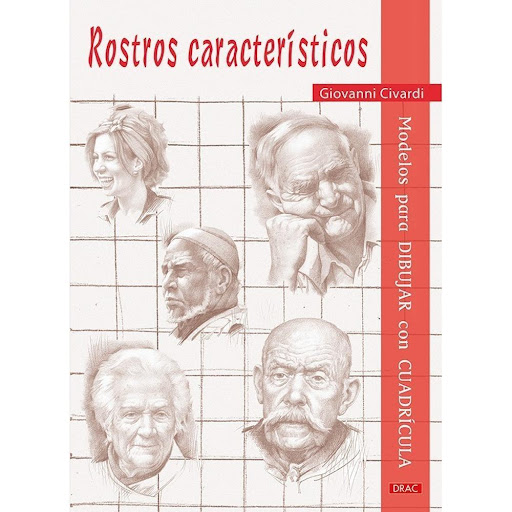 Rostros Característicos: Modelos Para Dibujar Con Cuadricula Editorial Del Drac Libro x 1.0 ROSTROS CARACTERÍSTICOS   Nuevo libro de Civardi dedicado al retrato y al dibujo de la cabeza humana, esta vez con el procedimiento de la cuadrícula, que permite reproducir en distintas dimensiones un