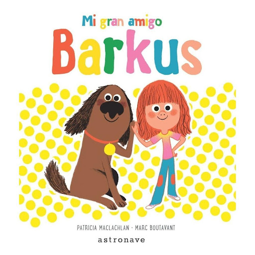 Barkus (t.d) Editorial Norma Libro x 1.0 BARKUS  Barkus es un perro muy entusiasta y Nicky una niña muy curiosa. Ellos son los protagonistas de esta entrañable historia y juntos vivirán cantidad de aventuras. Un libro a medio camino entre el