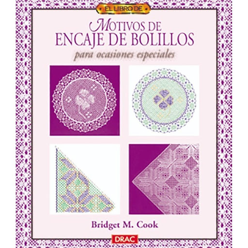 Motivos De Encaje De Bolillos Para Ocasiones Especiales Editorial Del Drac Libro x 1.0 EL LIBRO DE MOTIVOS DE ENCAJE DE BOLILLOS PARA OCASIONES ESPECIALES   Más de 20 motivos que combinan variedad de técnicas de encaje de bolillos y resultan perfectos regalos y recuerdos.  Más de 20 mot