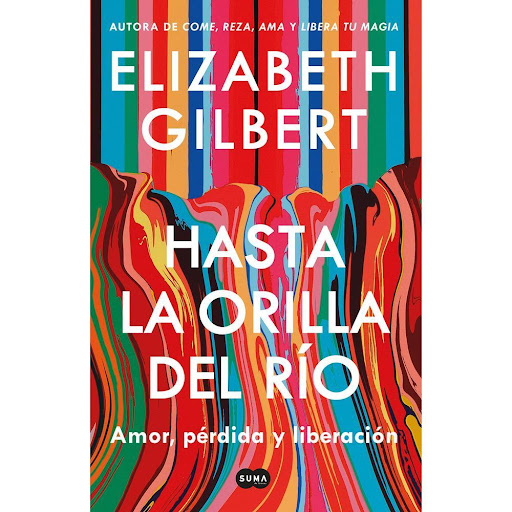 Hasta La Orilla Del Rio. Elizabeth Gilbert Suma De Letras Libro x 1.0 Hasta La Orilla Del Rio. Elizabeth Gilbert  En 2000, Elizabeth conoció a Rayya. Se hicieron amigas, luego mejores amigas, luego inseparables. Cuando la tragedia irrumpió en sus vidas, la verdad quedó 