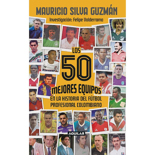 Los 50 Mejores Equipos En La Historia Del Fútbol Profesional Colombiano Aguilar Libro x 1.0 50 MEJORES EQUIPOS DE FUTBOL, LOS. EN LA   La selección no fue hecha al azar: los autores consultaron a los 50 periodistas futboleros más influyentes del país y de sus votaciones surgió esta variada g