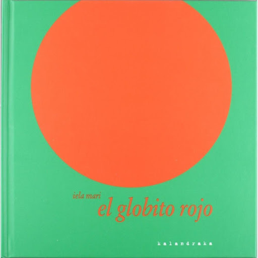 El Globito Rojo (t.d) Kalandraka Libro x 1.0 EL GLOBITO ROJO   KALANDRAKA recupera un clásico que en 1967, cuando la autora lo publicó por primera vez, contribuyó a revolucionar el panorama de la literatura infantil universal por su atractiva y 
