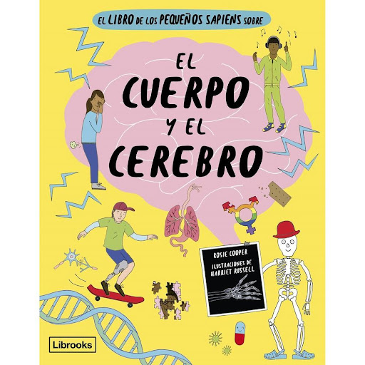 El Cuerpo Y El Cerebro. El Libro De Los Pequeños Sapiens Sobre (T.D) Librooks Libro x 1.0 El libro de los pequeños sapiens sobre el cuerpo y el cerebro Rosie Cooper y Harriet Russell Este libro está repleto de los datos más fantásticos y alucinantes sobre el cuerpo humano y el cerebro.  Co