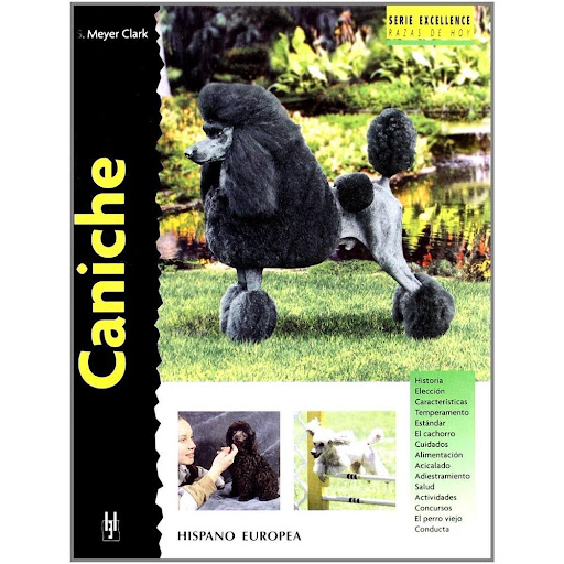Caniche. Excellence Hispano Europea Libro x 1.0 CANICHE (EXCELLENCE)   Esta nueva obra de la colección "Excellence. Razas de hoy" proporciona la más actual y completa información sobre los orígenes, estándar, temperamento y características del Cani