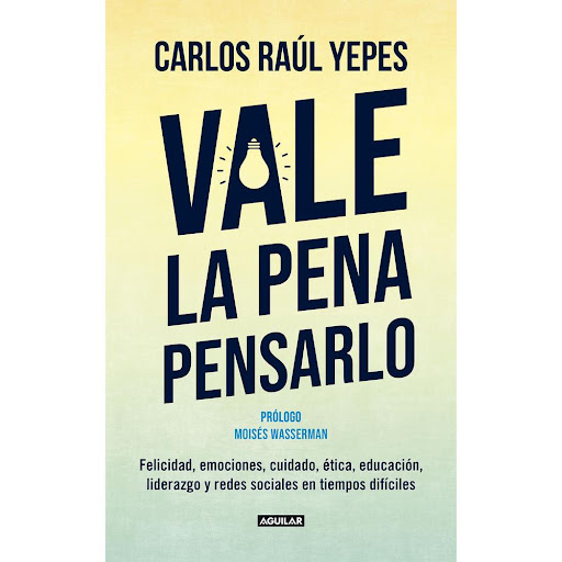 Vale La Pena Pensarlo. Carlos Raúl Yepes Aguilar Libro x 1.0 VALE LA PENA PENSARLO   Héctor Abad Faciolince presenta así esta edición:  De repente un banquero, quizás en el camino de Damasco, se cae del caballo y deja de ser lo que era: no se ciega, al contrari