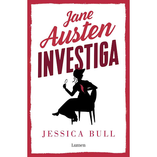 Jane Austen Investiga. Jessica Bull Lumen Libro x 1.0 JANE AUSTEN INVESTIGA   Hampshire, 1795. Jane Austen está haciendo todo lo posible por conseguir una propuesta de matrimonio de Tom Lefroy, el gran amor de su vida y quien inspiró al personaje de Mr. 