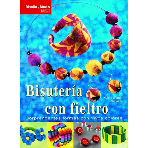 Diseño Y Moda. Bisutería Con Fieltro Editorial Del Drac Libro x 1.0 DISEÑO Y MODA. BISUTERÍA CON FIELTRO   Collares, pendientes, brazaletes, anillos y pasadores de pelo, independientes o formando atractivos conjuntos de bisutería, realizados con fieltro combinado con 