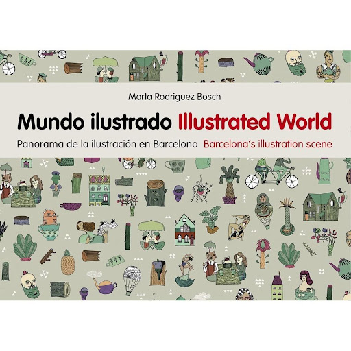 Mundo Ilustrado: Panorama De La Ilustración En Barcelona Gustavo Gili Libro x 1.0 MUNDO ILUSTRADO. ILLUSTRATED WORLD    El auge que vive actualmente la ilustración brilla con luz propia en la ciudad de Barcelona. Desde campañas institucionales a eventos underground, desde revistas 