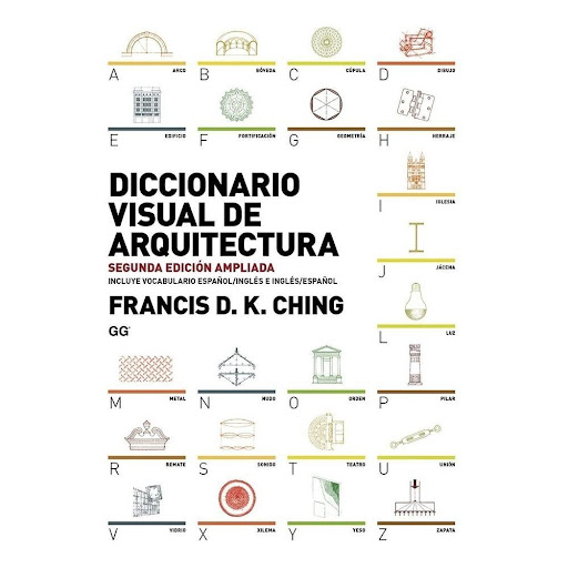 Diccionario Visual De Arquitectura. Francis D. K. Ching Gustavo Gili Libro x 1.0 La extensa y reconocida aportación de Francis D. K. Ching al mundo del dibujo arquitectónico sería incompleta si el célebre maestro no hubiera hecho una incursión en el ámbito de los diccionarios visu