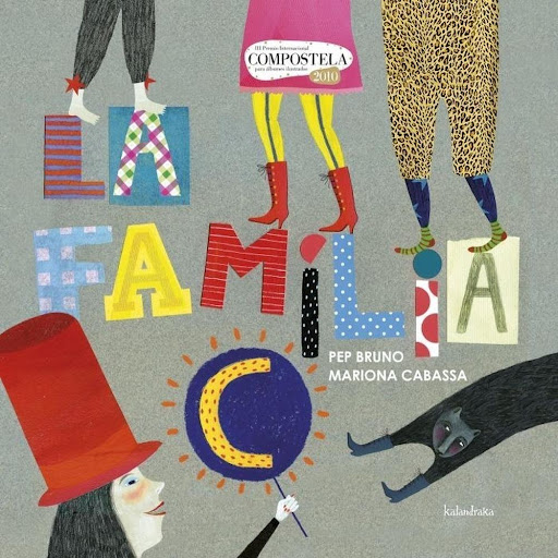 La Familia C (t.d) Kalandraka Libro x 1.0 La familia C   Autoría: Pep Bruno Ilustración: Mariona Cabassa  Sinopsis: ¡Pasen y vean, damas y caballeros, niñas y niños, al único, al inigualable y nunca visto espectáculo de la familia C, que vali