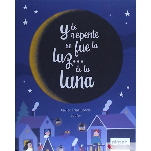 Y De Repente Se Fue La Luz... Pintar Pintar-Editorial Libro x 1.0 Y DE REPENTE SE FUE LA LUZ DE LA LUNA   En el reino mágico de Lendataria crece la desesperación. La luna ya no brilla: su luz se ha apagado y nadie sabe bien por qué. «Un momento, debemos solucionarlo
