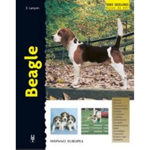 Beagle. Excellence Hispano Europea Libro x 1.0 BEAGLE (EXCELLENCE)   Beagle (excellence) Elizabeth Lanyon Esta nueva obra de la colección "Excellence. Razas de hoy" proporciona la más actual y completa información sobre los orígenes, estándar, tem
