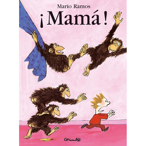 Mama! (corimax). Mario Ramos Editorial Corimbo Libro x 1.0 Ficha técnica de ¡MAMA!  Un niño recorre la casa buscando a su mamá y por cada habitación por la que pasa hay animales de todo tipo. En una habitación habrá un animal en otra, dos animales en otra ser