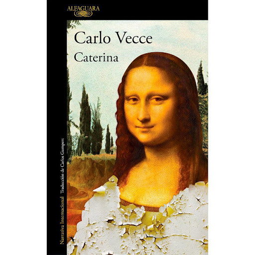 Caterina. Carlos Vecce Alfaguara Libro x 1.0 CATERINA   LA GRAN NOVELA QUE REVOLUCIONA EL MUNDO DEL ARTE, POR EL GRAN ESPECIALISTA EN LEONARDO Y EL RENACIMIENTO, NÚMERO 1 EN VENTAS EN VENTAS EN ITALIA Y EN TRADUCCIÓN EN ONCE PAÍSES.«Un auténtico