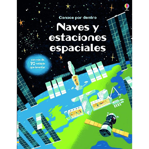 Naves Y Estaciones Espaciales. Conoce Por Dentro Usborne Libro x 1.0 NAVES Y ESTACIONES ESPACIALES -CONOCE POR DENTRO   Usborne invita a todos los pequeños astronautas a una misión de espacial con este libro de solapas repleto de datos interesantes y escritos con la co