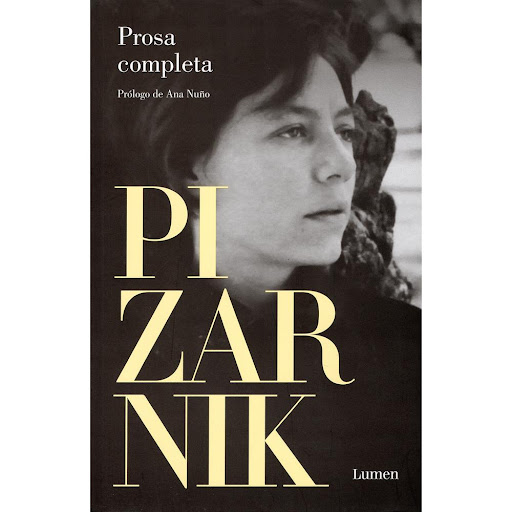 Prosa Completa. Alejandra Pizarnik Lumen Libro x 1.0 PROSA COMPLETA  En el prólogo a esta Prosa completa de la mítica poeta argentina Alejandra Pizarnik, Ana Nuño nos habla de este libro imprescindible y esperadísimo en los siguientes términos: «El inte