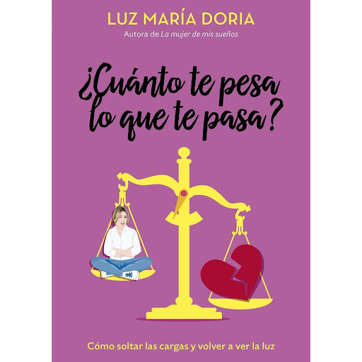 Cuánto Te Pesa Lo Que Te Pasa? Luz María Doria Aguilar Libro x 1.0 ¿CUANTO TE PESA LO QUE TE PASA?   Cuando Luz María Doria empezó a experimentar el dolor en su vida, entendió que tenía la responsabilidad de ponerse en los zapatos de todas esas personas que se levant