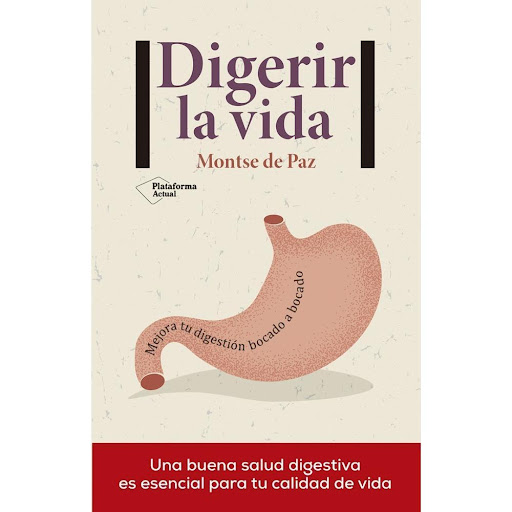 Digerir La Vida. Montse De Paz Plataforma Libro x 1.0 Digerir la vida   Montse de Paz ISBN: 978-8416820658 Páginas: 352 Colección: Actual Formato: Tapa blanda con solapas Año de publicación: 2017   Una buena salud digestiva es esencial para tu calidad de