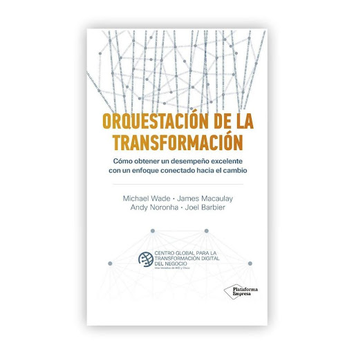 Orquestación De La Transformación Plataforma Libro x 1.0 Orquestación de la transformación   Michael Wade, James Macaulay, Andy Noronha, Joel Barbier ISBN: 9788418285455 Páginas: 352 Colección: Empresa Año de publicación: 2020   Este libro presenta una nuev
