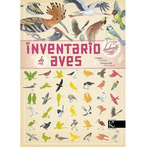 Inventario Ilustrado De Aves (t.d) Kalandraka Libro x 1.0 Inventario ilustrado de aves   Autoría: Virginie Aladjidi Ilustración: Emmanuelle Tchoukriel Traducción: Pedro Á. Almeida  Sinopsis: Desde el pingüino al colibrí, de la golondrina al mirlo... unas 80 