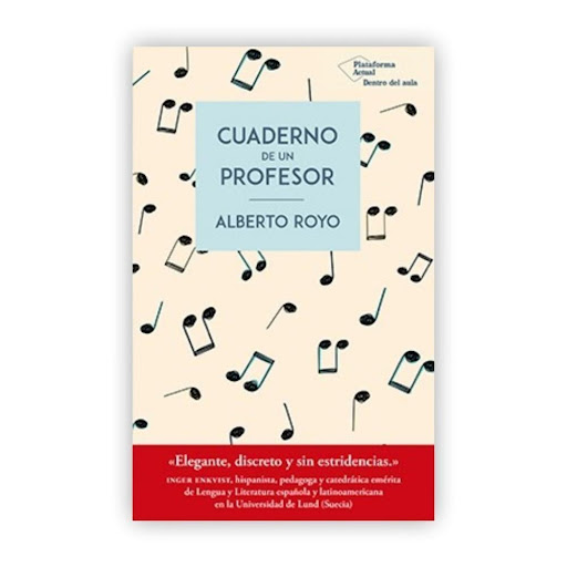 Cuaderno De Un Profesor. Alberto Royo Plataforma Libro x 1.0 Cuaderno de un profesor   Alberto Royo ISBN: 9788417622602 Páginas: 229 Colección: Dentro del aula Formato: Tapa blanda con solapas Año de publicación: 2019  «Elegante, discreto y sin estridencias.»  