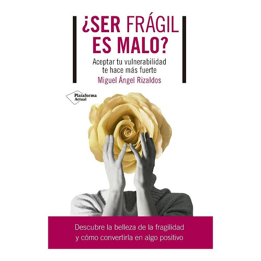 Ser Frágil Es Malo? Plataforma Libro x 1.0 ¿SER FRAGIL ES MALO?  Con más de treinta años de experiencia como especialista en psicología clínica, Miguel Ángel Rizaldos nos explica que ser frágiles no debe ser motivo de sufrimiento, sino todo lo