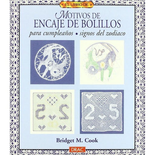 El Libro De Motivos De Encaje De Bolillos Para Cumpleaños Editorial Del Drac Libro x 1.0 EL LIBRO DE MOTIVOS DE ENCAJE DE BOLILLOS PARA CUMPLEAÑOS. SIGNOS DEL ZODIACO   Contiene más de 20 motivos (signos del zodiaco y números), con códigos de color allí donde se requiere.  Contienen más d