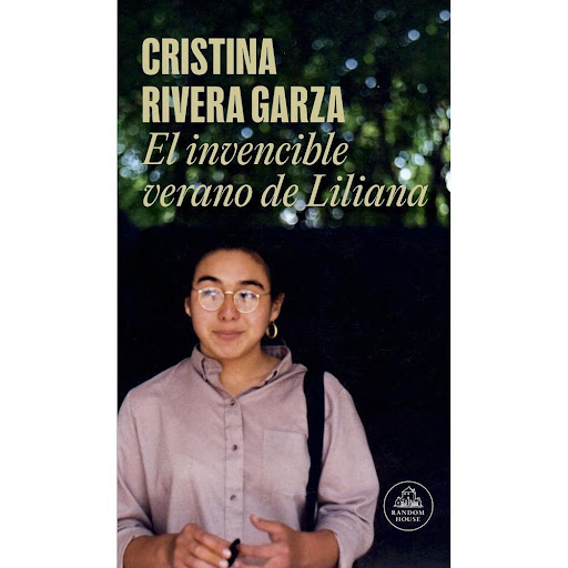 El Invencible Verano De Liliana. Cristina Rivera Garza Penguin Random House Libro x 1.0 INVENCIBLE VERANO DE LILIANA, EL   El 16 de julio de 1990, Liliana Rivera Garza, mi hermana, fue víctima de un feminicidio. Era una muchacha de 20 años, estudiante de arquitectura. Tenía años tratando