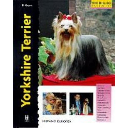 Yorkshire Terrier. Excellence Hispano Europea Libro x 1.0 YORKSHIRE TERRIER (EXCELLENCE)  Yorkshire Terrier (excellence) Rachel Keyes  Esta nueva obra de la colección "Excellence. Razas de hoy" proporciona la más actual y completa información sobre los oríge