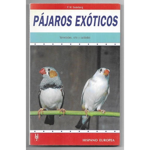 Pajaros Exoticos Hispano Europea Libro x 1.0 PAJAROS EXOTICOS   P.M. Soderberg Una obra profusamente ilustrada sobre estos pájaros de singular belleza y variado colorido, que nos enseñará a conocerlos, criarlos y cuidarlos.   Nº de páginas: 144 
