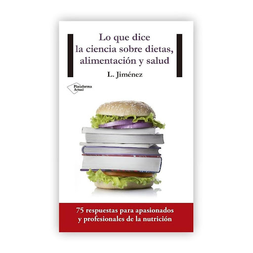 Lo Que Dice La Ciencia Sobre Dietas, Alimentación Y Salud Plataforma Libro x 1.0 Lo que dice la ciencia sobre dietas, alimentación y salud   Luis Jiménez ISBN: 9788416429554 Páginas: 448 Colección: Actual Formato: Rústica con solapas Año de publicación: 2015   75 respuestas para a