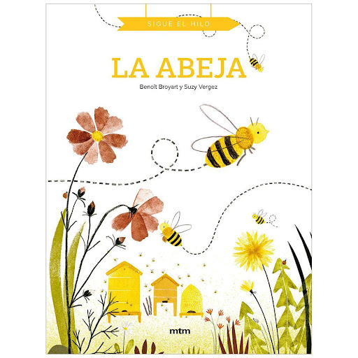 La Abeja. Sigue El Hilo (T.D) MTM Editores Libro x 1.0 LA ABEJA, SIGUE EL HILO (T.D)  Recorre el camino que va de página a página siguiendo a la abeja que hayas elegido. ¿Quieres acompañar al abejorro o a la abeja obrera? ¿Quieres ir hacia el bosque o hac