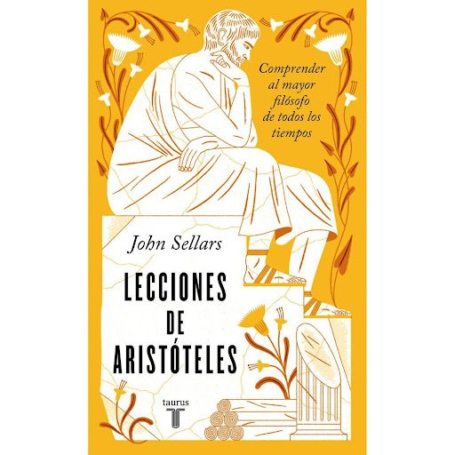 Lecciones De Aristóteles. John Sellars Taurus Libro x 1.0 LECCIONES DE ARISTÓTELES   El Liceo de Atenas, hoy en ruinas, puede presumir de haber sido uno de los lugares más significativos de la historia del pensamiento. Fue la sede de la escuela de Aristótele
