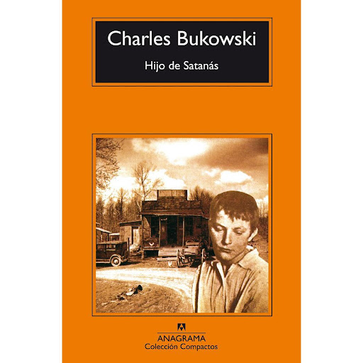 Hijo De Satanás. Charles Bukowski Anagrama Libro x 1.0 HIJO DE SATANÁS   Charles Bukowski, la más impactante prosa de alcantarilla: la indecente energía de la furia, el malhablado lenguaje de los bares y una exuberante impertinencia constituyen su voz exp