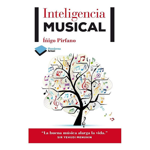 Inteligencia Musical. Íñigo Pirfano Plataforma Libro x 1.0 ISBN: 978-84-15750-38-3  Páginas: 192 Colección: Actual  Formato: Rústica con solapas  Año de publicación: 2013  Un libro sobre la música que abrirá al lector insospechados horizontes ¿Para qué sirve 