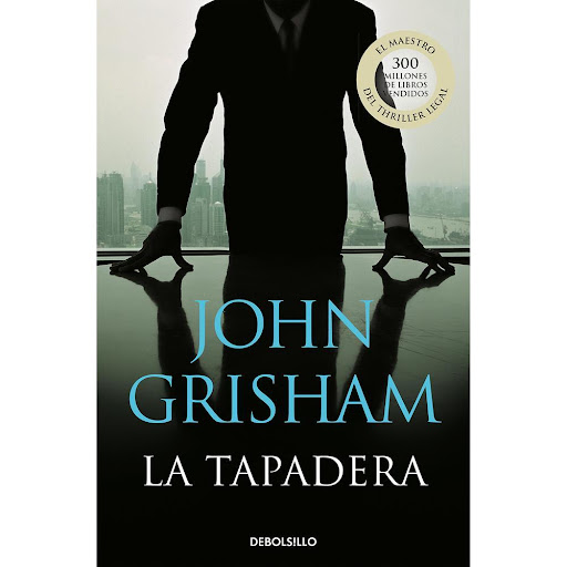 La Tapadera. John Grisham Debolsillo Libro x 1.0 TAPADERA, LA   El trabajo de sus sueños está a punto de convertirse en su peor pesadilla. Cuando Mitchel McDeere queda el tercero de su promoción de Derecho en Harvard, las ofertas de los mejores bufe