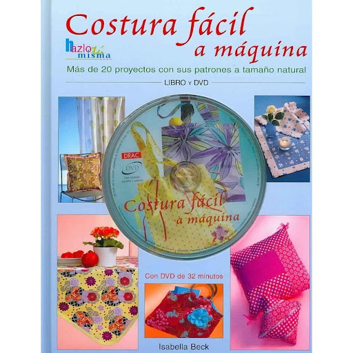 Costura Facil A Maquina (t.d) + Dvd Editorial Del Drac Libro x 1.0 COSTURA FACIL A MAQUINA   ISABELLA BECK  No es difícil coserse una misma cosas bonitas. Con las instrucciones detalladas de este libro y el curso básico del DVD aprenderás paso a paso los conocimiento