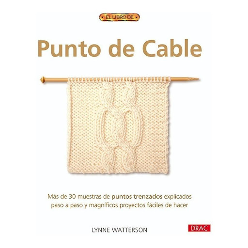 Punto De Cable Editorial Del Drac Libro x 1.0 PUNTO DE CABLE   Explica todo lo necesario para hacer punto de cable, y contiene más de 30 muestras con instrucciones y fotografías paso a paso, que permiten aprender las técnicas básicas y los puntos