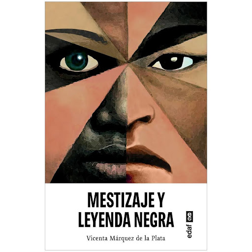 Mestizaje Y Leyenda Negra. Vicenta Márquez De La Plata Edaf Libro x 1.0 MESTIZAJE Y LEYENDA NEGRA (23)   La Leyenda Negra constituye uno de los grandes temas pendientes de la historia universal, surgida de creencias erróneas o infundadas que aparecieron en un determinado 
