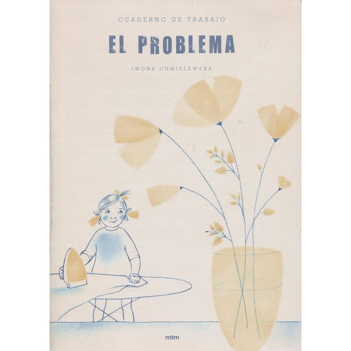 El Problema. Cuaderno De Trabajo. Iwona Chmielewska Mtm Editores Libro x 1.0 EL PROBLEMA: CUADERNO DE TRABAJO   Este cuaderno está basado en el libro El Problema, de la misma autora Iwona Chmielewska. Un cuaderno para trabajar, a través de la creatividad, la capacidad de peque