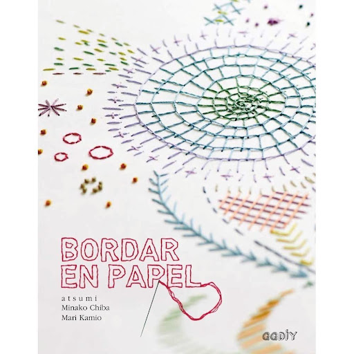 Bordar En Papel Gustavo Gili Libro x 1.0 Bordar en papel   Un libro de Minako Chiba, Mari Kamio Editorial Gustavo Gili Colección GGDIY  Cometas, libros hechos a mano, postales…: muchos objetos que nos rodean están hechos con hilo y papel. El