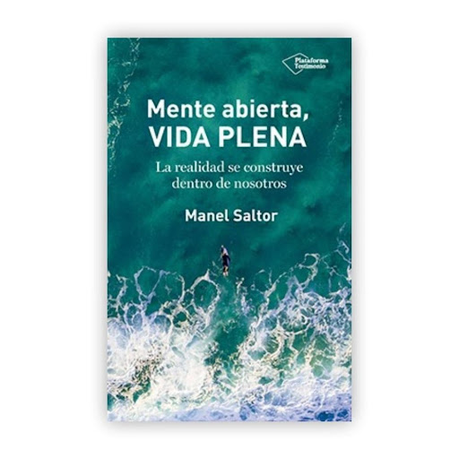 Mente Abierta, Vida Plena. Manel Saltor Plataforma Libro x 1.0 Mente abierta, vida plena   Manel Saltor Camero ISBN: 978-8417376185 Páginas: 232 Colección: Testimonio Formato: Tapa blanda con solapas Año de publicación: 2018   La realidad se construye dentro de n